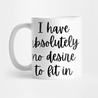 I have absolutely no desire to fit in Mug